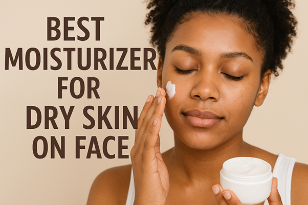BEST MOISTURIZER FOR DRY SKIN ON FACE