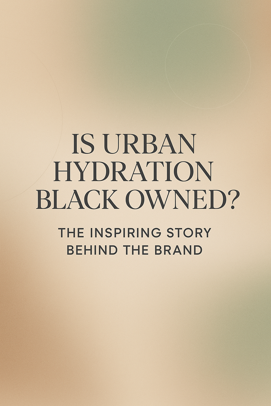 IS URBAN HYDRATION BLACK OWNED?&nbsp;THE INSPIRING STORY BEHIND THE BRAND