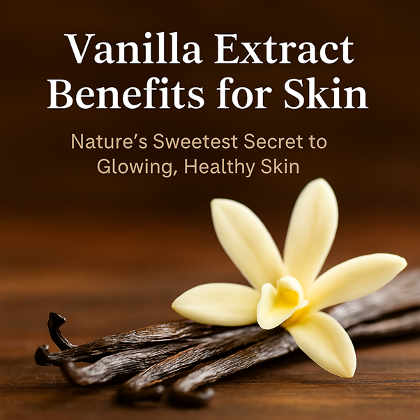 VANILLA EXTRACT BENEFITS FOR SKIN